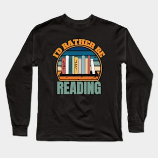 I'D Rather Be Reading Long Sleeve T-Shirt